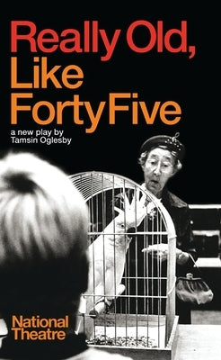 Really Old, Like Forty Five by Oglesby, Tamsin