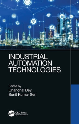 Industrial Automation Technologies by Dey, Chanchal