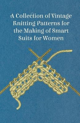 A Collection of Vintage Knitting Patterns for the Making of Smart Suits for Women by Anon