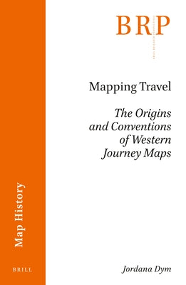 Mapping Travel: The Origins and Conventions of Western Journey Maps by Dym, Jordana