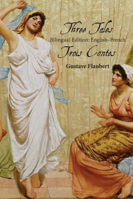 Three Tales: Bilingual Edition: English-French by Flaubert, Gustave