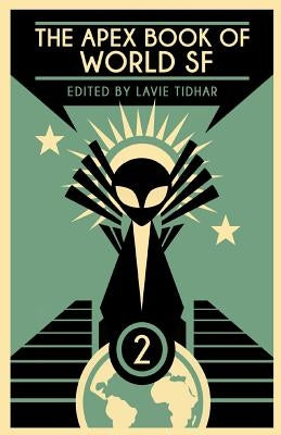 The Apex Book of World SF: Volume 2 by Tidhar, Lavie