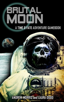 Brutal Moon: A Time & Fate Adventure Gamebook by Dodd, Laura