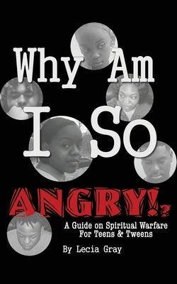 Why Am I So Angry?!: A Guide on Spiritual Warfare for Teens & Tweens. by Gray, Msl Msw