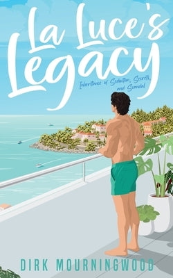 La Luce's Legacy: Inheritance of Seduction, Secrets, and Scandal by Mourningwood, Dirk