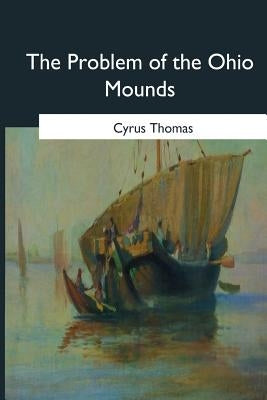 The Problem of the Ohio Mounds by Thomas, Cyrus