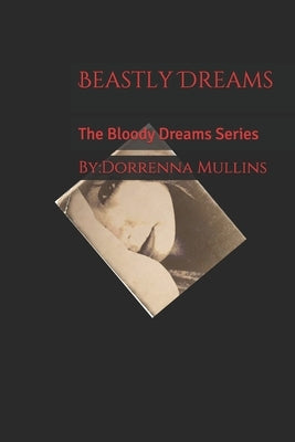 Beastly Dreams: The Bloody Dreams Series by Mullins, Dorrenna