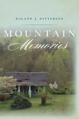 Mountain Memories by Patterson, Raland J.