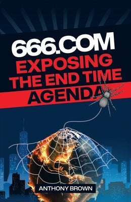 666.com: Exposing The End Time Agenda by Brown, Anthony