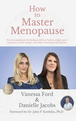How to Master Menopause: Practical Guidance for Dealing with Hot Flashes, Weight Gain, Insomnia, Mood Swings, and Other Menopause Symptoms. by Jacobs, Danielle