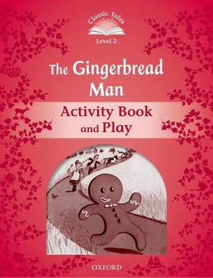 Classic Tales Second Edition the Gingerbread Man Activity Book & Play by Oxford