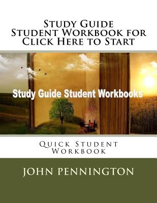 Study Guide Student Workbook for Click Here to Start: Quick Student Workbook by Pennington, John