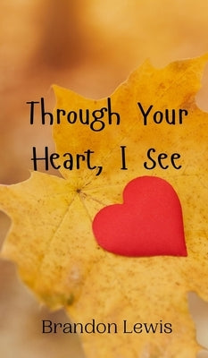 Through Your Heart, I See by Lewis, Brandon