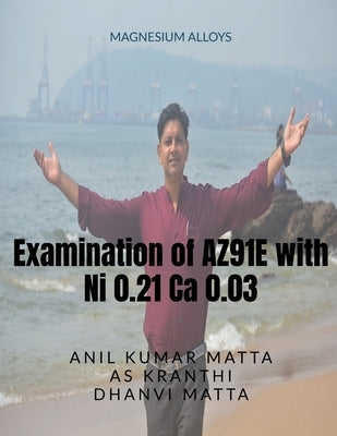 Examination of AZ91E with Ni 0.21 Ca 0.03 by Kumar, Anil