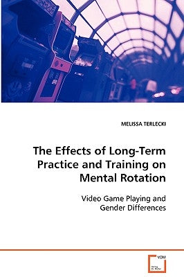 The Effects of Long-Term Practice and Training on Mental Rotation by Terlecki, Melissa