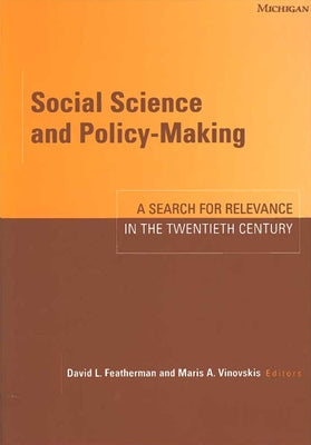 Social Science and Policy-Making: A Search for Relevance in the Twentieth Century by Featherman, David Lee