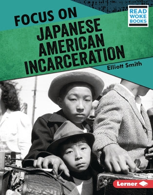 Focus on Japanese American Incarceration by Smith, Elliott