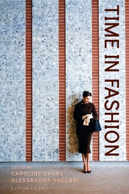 Time in Fashion: Industrial, Antilinear and Uchronic Temporalities by Evans, Caroline