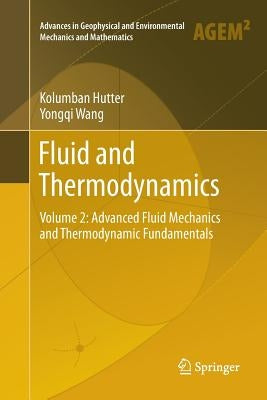 Fluid and Thermodynamics: Volume 2: Advanced Fluid Mechanics and Thermodynamic Fundamentals by Hutter, Kolumban