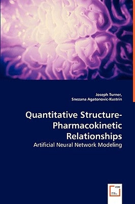 Quantitative Structure-Pharmacokinetic Relationships - Artificial Neural Network Modeling by Turner, Joseph