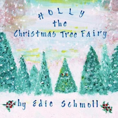 Holly, the Christmas Tree Fairy by Schmoll, Edie