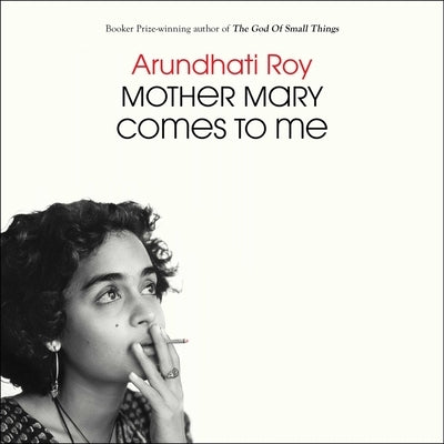 Mother Mary Comes to Me by Roy, Arundhati