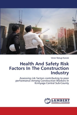 Health And Safety Risk Factors In The Construction Industry by Kariuki, Victor Mutugi