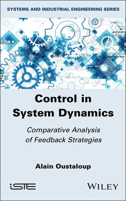 Control in System Dynamics: Comparative Analysis of Feedback Strategies by Oustaloup, Alain