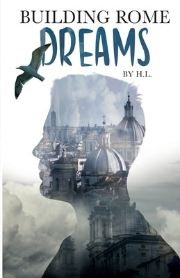 Building Rome: Dreams by H.L by H. L.