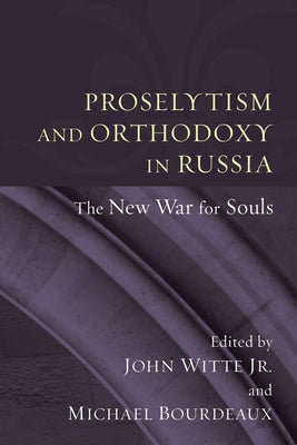 Proselytism and Orthodoxy in Russia by Witte, John, Jr.