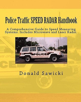 Police Traffic SPEED RADAR Handbook: A Comprehensive Guide to Speed Measuring Systems. Includes Microwave and Laser Radar. by Sawicki, Donald S.