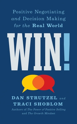 Win!: Positive Negotiating and Decision Making for the Real World by Strutzel, Dan
