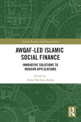 Awqaf-Led Islamic Social Finance: Innovative Solutions to Modern Applications by Billah, Mohd Ma'sum