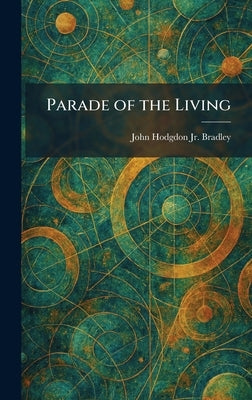 Parade of the Living by Bradley, John Hodgdon, Jr.