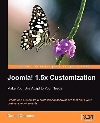 Joomla! 1.5x Customization: Make Your Site Adapt to Your Needs by Chapman, Daniel