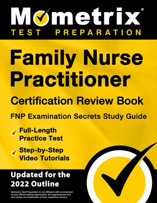 Family Nurse Practitioner Certification Review Book - FNP Examination Secrets Study Guide, Full-Length Practice Test, Step-by-Step Video Tutorials: [U by Bowling, Matthew