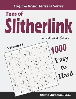 Tons of Slitherlink for Adults & Seniors: 1000 Easy to Hard Puzzles (10x10) by Alzamili, Khalid