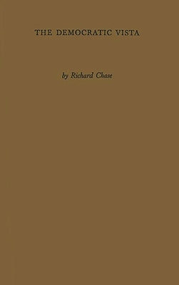 The Democratic Vista: A Dialogue on Life and Letters in Contemporary America by Chase, Richard Volney