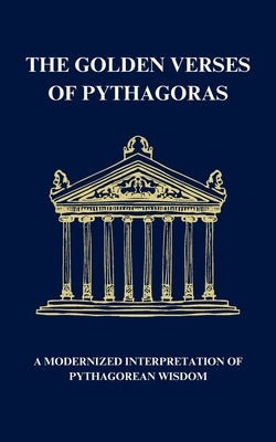 The Golden Verses of Pythagoras: A Modernized Interpretation of Pythagorean Wisdom by Marage, Kudzai