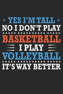 Yes I'm tall No I don't play basketball I Play Volleyball It's Way Better: Cute Novelty Gift Idea For Tall People by Gasi, Madlin