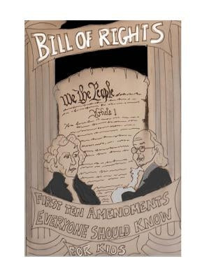 The Bill of Rights: The First Ten Amendments of the United States Constitution Everyone Should Know by Kimmelman, Jeremy