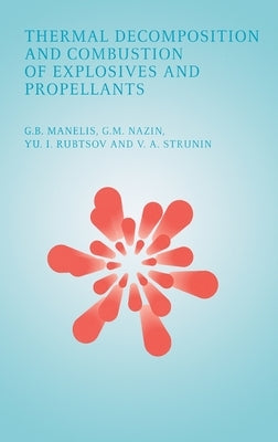 Thermal Decomposition and Combustion of Explosives and Propellants by Manelis, G. B.