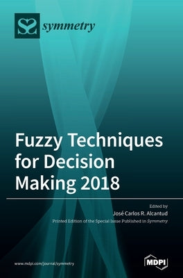 Fuzzy Techniques for Decision Making 2018 by Alcantud, José Carlos R.