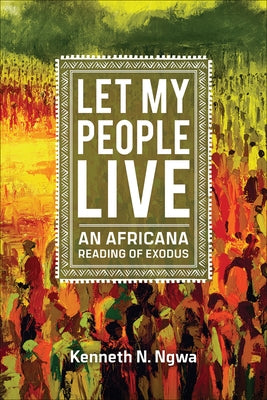 Let My People Live: An African Reading of Exodus by Ngwa, Kenneth N.