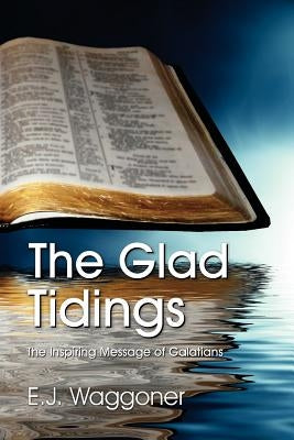 The Glad Tidings by Waggoner, Ellet Joseph