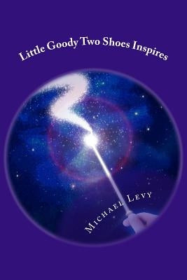 Little Goody Two Shoes Inspires: For Children of All Ages by Levy, Michael