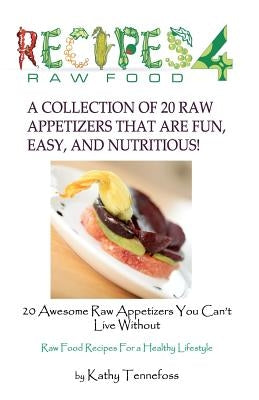 20 Awesome Raw Appetizers You Can't Live Without by Tennefoss, Shawn M.