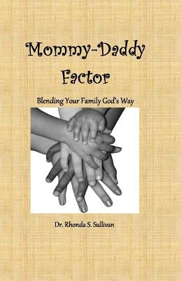Mommy-Daddy Factor: Blending Your Family God's Way by Sullivan, Rhonda Skinner