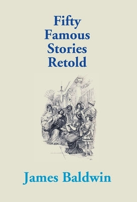 Fifty Famous Stories Retold by Baldwin, James