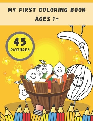 My First Coloring Book Ages 1+: Toddlers and Preschoolers Activity Book: Simple Pictures to Color and Learn for Kids by Silver, John